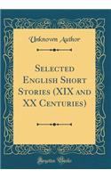 Selected English Short Stories (XIX and XX Centuries) (Classic Reprint)