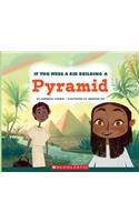If You Were a Kid Building a Pyramid (If You Were a Kid) (Library Edition)