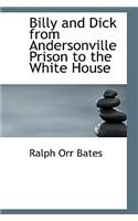 Billy and Dick from Andersonville Prison to the White House