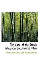 The Code of the Scotch Education Department 1876