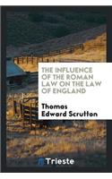 The Influence of the Roman Law on the Law of England