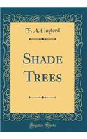 Shade Trees (Classic Reprint)