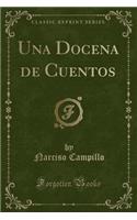 Una Docena de Cuentos (Classic Reprint)