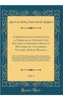Correspondance Complète de la Marquise du Deffand Avec Ses Amis le President Renault, Montesquieu, d'Alembert, Voltaire, Horace Walpole, Vol. 2: Classée dans l'Ordre Chronologique Et Sans Suppressions; Augmentée des Lettres Inédites au Chevalier de