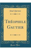 Théophile Gautier (Classic Reprint)
