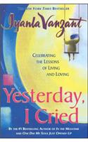 Yesterday, I Cried: Celebrating the Lessons of Living and Loving