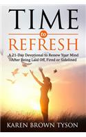 Time to Refresh: A 21-Day Devotional to Renew Your Mind After Being Laid Off, Fired or Sidelined