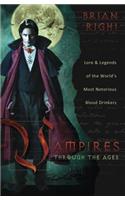 Vampires Through the Ages: Lore & Legends of the World's Most Notorious Blood Drinkers