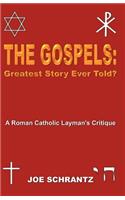 The Gospels: Greatest Story Ever Told? A Roman Catholic Layman's Critique
