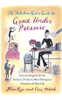 The Fabulous Girl's Guide to Grace Under Pressure