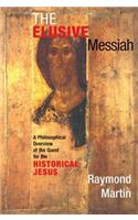 Elusive Messiah: A Philosophical Overview Of The Quest For The Historical Jesus