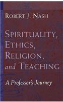 Spirituality, Ethics, Religion, and Teaching