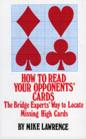 How to Read Your Opponents' Cards: The Bridge Experts' Way to Locate Missing High Cards(English)