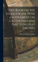 Text-Book on the Steam Engine With a Supplement on Gas Engines and Part II on Heat Engines