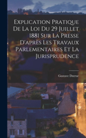 Explication Pratique De La Loi Du 29 Juillet 1881 Sur La Presse D'après Les Travaux Parlementaires Et La Jurisprudence