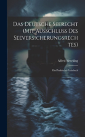 Deutsche Seerecht (Mit Ausschluss Des Seeversicherungsrechtes): Ein Praktisches Lehrbuch