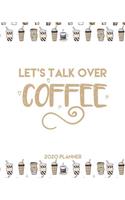 Let's Talk Over Coffee 2020 Planner: 12 Month Agenda Calendar Spread & Weekly Breakdown