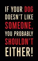 If Your Dog Doesn't Like Someone: Hilarious Dog Quote Journal