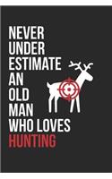 Hunting Notebook - Never Underestimate An Old Man Who Loves Hunting - Hunting Training Journal - Gift for Hunter: Medium College-Ruled Journey Diary, 110 page, Lined, 6x9 (15.2 x 22.9 cm)