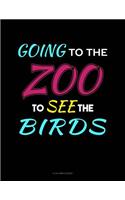 Going To The Zoo To See The Birds