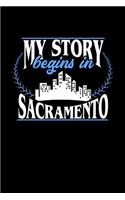 My Story Begins in Sacramento: 6x9 inches blank notebook, 120 Pages, Composition Book and Journal, perfect gift idea for everyone born in Sacramento