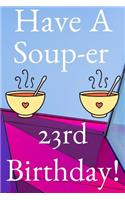 Have A Soup-er 23rd Birthday
