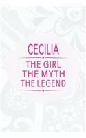 Cecilia the Girl the Myth the Legend: First Name Funny Sayings Personalized Customized Names Gift Birthday Girl Women Mother's Day Notebook Journal