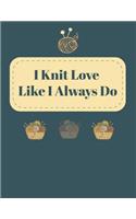 I Knit Love Like I Always Do