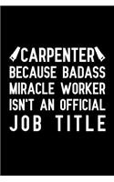 Carpenter Because badass miracle worker isn't an official job title