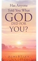Has Anyone Told You What God Did for You?