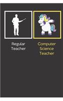 Regular Teacher Computer Science Teacher: Funny Dabbing Unicorn Journal Diary Notebook For Teacher Appreciation, Christmas, Graduation Gifts for Education Elementary High School and Middle S