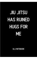 Jiu jitsu Has Ruined Hugs for me BJJ Notebook