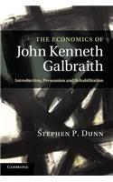 Economics of John Kenneth Galbraith: Introduction, Persuasion, and Rehabilitation