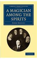 A Magician among the Spirits: (Cambridge Library Collection - Spiritualism and Esoteric Knowledge)