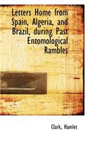 Letters Home from Spain, Algeria, and Brazil, During Past Entomological Rambles