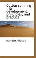 Cotton Spinning: Its Development, Principles, and Practice: Its Development, Principles, and Practice