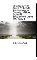 History of the Town of Leeds, Androscoggin County, Maine, from Its Settlement June 10, 1780;