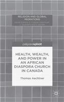 Health, Wealth, and Power in an African Diaspora Church in Canada