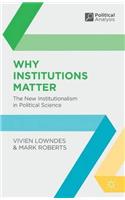 Why Institutions Matter : The New Institutionalism in Political Science