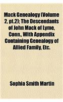 Mack Genealogy (Volume 2, PT.2); The Descendants of John Mack of Lyme, Conn., with Appendix Containing Genealogy of Allied Family, Etc.