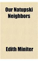 Our Natupski Neighbors