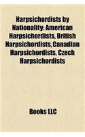 Harpsichordists by Nationality: American Harpsichordists, British Harpsichordists, Canadian Harpsichordists, Czech Harpsichordists