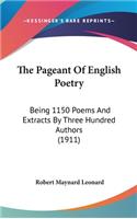 Pageant Of English Poetry: Being 1150 Poems And Extracts By Three Hundred Authors (1911)