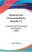 Elemente Der Wissenschaftliche Botanik V1: Anatomie Und Physiologie Der Pflanzen (1885)