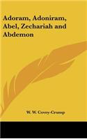 Adoram, Adoniram, Abel, Zechariah and Abdemon