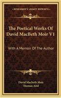 The Poetical Works of David Macbeth Moir V1: With a Memoir of the Author