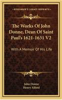 The Works of John Donne, Dean of Saint Paul's 1621-1631 V2: With a Memoir of His Life