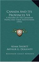 Canada And Its Provinces V4: A History Of The Canadian People And Their Institutions (1914)