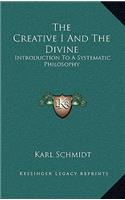 The Creative I and the Divine: Introduction to a Systematic Philosophy