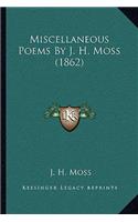 Miscellaneous Poems By J. H. Moss (1862)